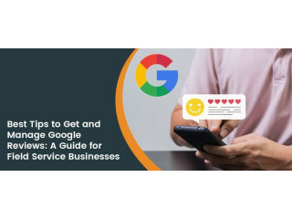 Top Tips for Getting and Managing Google Reviews Effectively